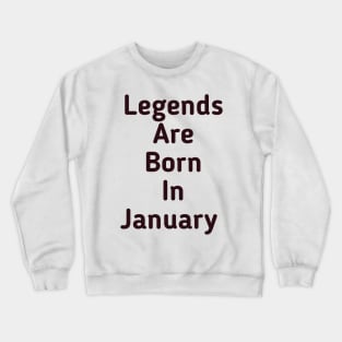 Legends are born in January Crewneck Sweatshirt